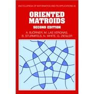 Oriented Matroids by Anders Björner , Michel Las Vergnas , Bernd Sturmfels , Neil White , Gunter M. Ziegler, 9780521777506