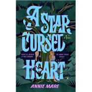 A Star-Cursed Heart by Mare, Annie, 9780593817506