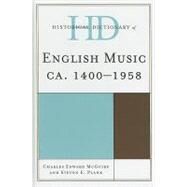 Historical Dictionary of English Music ca. 1400-1958 by McGuire, Charles Edward; Plank, Steven E., 9780810857506