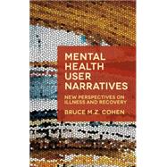 Mental Health User Narratives New Perspectives on Illness and Recovery by Cohen, Bruce M.Z., 9781137487506