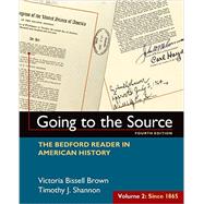 Going to the Source, Volume II: Since 1865 The Bedford Reader in American History by Brown, Victoria Bissell; Shannon, Timothy J., 9781319027506