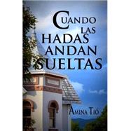 Cuando las hadas andan sueltas / When the fairies run rampant by Tio, Amina, 9781500717506