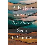 A Perfect Universe by O'Connor, Scott, 9781501187506