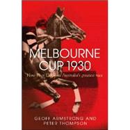 Melbourne Cup 1930 How Phar Lap Won Australia's Greatest Race by Armstrong, Geoff; Thompson, Peter, 9781741147506