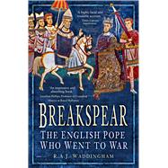 Breakspear The English Pope Who Went to War by Waddingham, R. A. J., 9781803997506