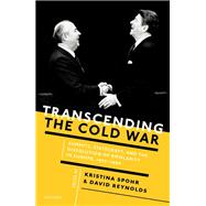 Transcending the Cold War Summits, Statecraft, and the Dissolution of Bipolarity in Europe, 1970-1990 by Spohr, Kristina; Reynolds, David, 9780198727507