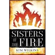 Sisters of the Fire by WILKINS, KIM, 9780399177507