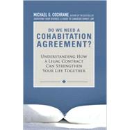 Do You Need a Cohabitation Agreement : Understanding How a Legal Contract Can Strengthen Your Life Together by Cochrane, Michael G., 9780470737507