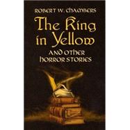 The King in Yellow and Other Horror Stories by Chambers, Robert W.; Bleiler, E. F., 9780486437507