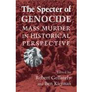 The Specter of Genocide: Mass Murder in Historical Perspective by Edited by Robert Gellately , Ben Kiernan, 9780521527507