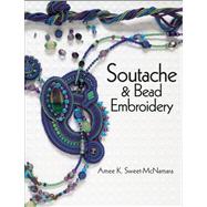 Soutache & Bead Embroidery by Sweet-McNamara, Amee K., 9780871167507