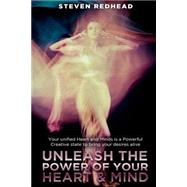 Unleash the Power of Your Heart and Mind by Redhead, Steven, 9781502787507