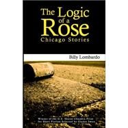 The Logic Of A Rose by LOMBARDO, BILLY; Swan, Gladys, 9781886157507