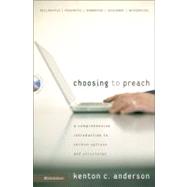 Choosing to Preach : A Comprehensive Introduction to Sermon Options and Structures by Kenton C. Anderson, 9780310267508