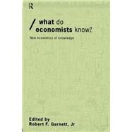 What Do Economists Know? by Garnett Jr.; Robert F., 9780415207508