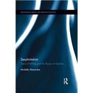 Sexploitation: Sexual Profiling and the Illusion of Gender by Alexandre; MichFle, 9780415827508