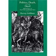 Politics, Death, and the Devil by Goldman, Harvey, 9780520077508