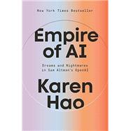 Empire of AI: Dreams and Nightmares in Sam Altman's OpenAI by Karen Hao, 9780593657508