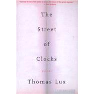 Street of Clocks : Poems by Lux, Thomas, 9780618257508