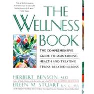 The Wellness Book The Comprehensive Guide to Maintaining Health and Treating Stress-Related Illness by Benson, Herbert; Stuart, Eileen M., 9780671797508