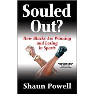 Souled Out? : How Blacks Are Winning and Losing in Sports by Powell, Shaun, 9780736067508
