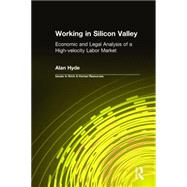 Working in Silicon Valley: Economic and Legal Analysis of a High-velocity Labor Market: Economic and Legal Analysis of a High-velocity Labor Market by Hyde,Alan, 9780765607508