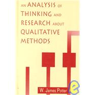 An Analysis of Thinking and Research About Qualitative Methods by Potter,W. James, 9780805817508