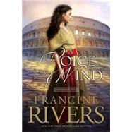 A Voice in the Wind by Rivers, Francine, 9780842377508