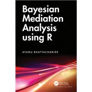 Bayesian Mediation Analysis using R by Atanu Bhattacharjee, 9781032287508
