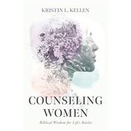Counseling Women Biblical Wisdom for Life's Battles by Kellen, Kristin L., 9781087737508