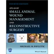 Atlas of Small Animal Wound Management and Reconstructive Surgery by Pavletic, Michael M., 9781119267508