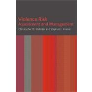 Violence Risk : Assessment and Management by Webster, Christopher D.; Hucker, Stephen J., 9780470027509
