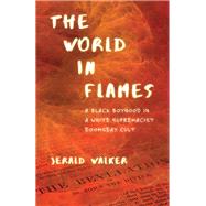 The World in Flames A Black Boyhood in a White Supremacist Doomsday Cult by Walker, Jerald, 9780807027509