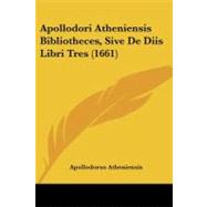 Apollodori Atheniensis Bibliotheces, Sive De Diis Libri Tres by Atheniensis, Apollodorus, 9781104617509