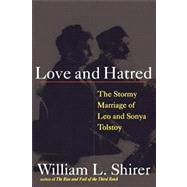 Love and Hatred The Tormented Marriage of Leo and Sonya Tolstoy by Shirer, William L., 9781416567509