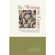 Re/Writing the Center by Lawrence, Susan; Zawacki, Terry Myers, 9781607327509