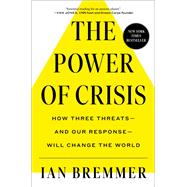The Power of Crisis How Three Threats – and Our Response – Will Change the World by Bremmer, Ian, 9781982167509
