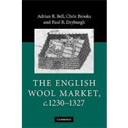 The English Wool Market, c.1230–1327 by Adrian R. Bell , Chris Brooks , Paul R. Dryburgh, 9780521187510