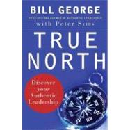 True North : Discover Your Authentic Leadership by George, Bill; Sims, Peter; Gergen, David, 9780787987510