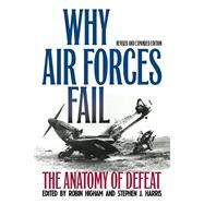 Why Air Forces Fail by Higham, Robin; Harris, Stephen J., 9780813167510