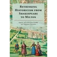 Rethinking Historicism from Shakespeare to Milton by Coiro, Ann Baynes; Fulton, Thomas, 9781107027510