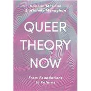 Queer Theory Now by McCann, Hannah; Monaghan, Whitney, 9781352007510