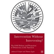 Intervention Without Intervening? The OAS Defense and Promotion of Democracy in the Americas by Cooper, Andrew F.; Legler, Thomas, 9781403967510