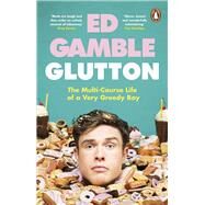 Glutton The Multi-Course Life of a Very Greedy Boy by Gamble, Ed, 9781529177510