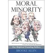 Moral Minority: Our Skeptical Founding Fathers by Allen, Brooke, 9781566637510