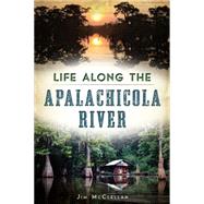 Life Along the Apalachicola River by McClellan, Jim, 9781626197510