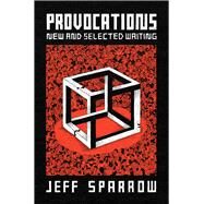 Provocations New and Selected Writing by Sparrow, Jeff, 9781742237510