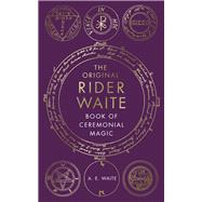 The Original Rider Waite Book Of Ceremonial Magic by Waite, A, 9781846047510