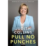 Pull No Punches Memoir of a Political Survivor by Collins, Judith, 9781988547510