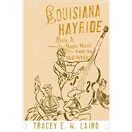 Louisiana Hayride Radio and Roots Music along the Red River by Laird, Tracey E. W., 9780195167511